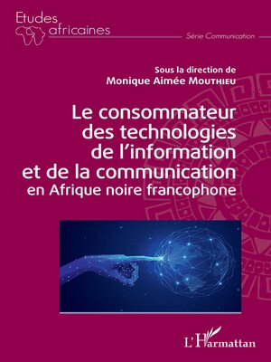 cover image of Le consommateur des technologies de l'information et de la communication en Afrique noire francophone